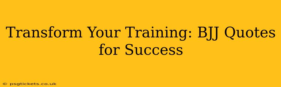 Transform Your Training: BJJ Quotes for Success