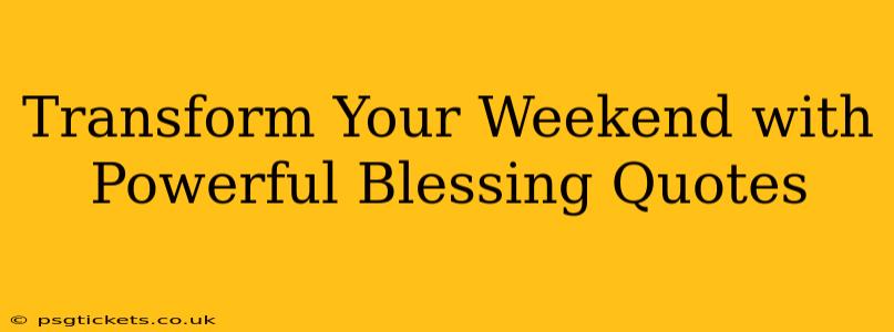 Transform Your Weekend with Powerful Blessing Quotes