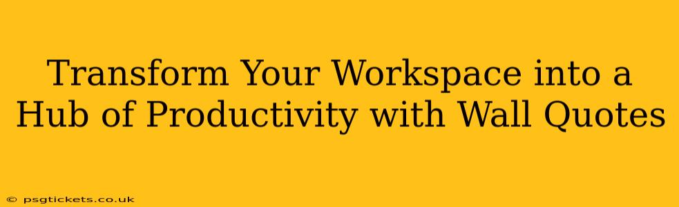 Transform Your Workspace into a Hub of Productivity with Wall Quotes