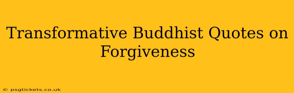 Transformative Buddhist Quotes on Forgiveness