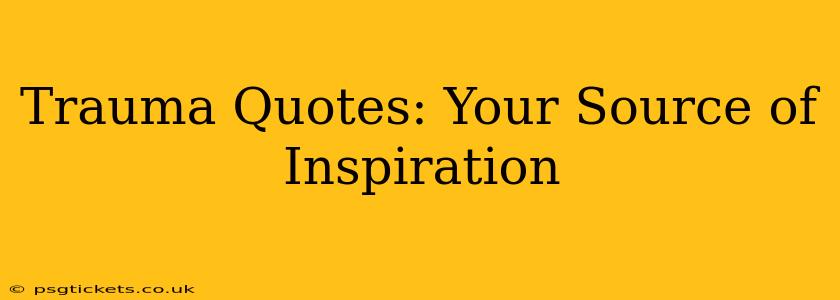 Trauma Quotes: Your Source of Inspiration