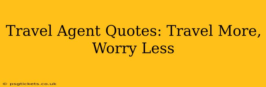 Travel Agent Quotes: Travel More, Worry Less
