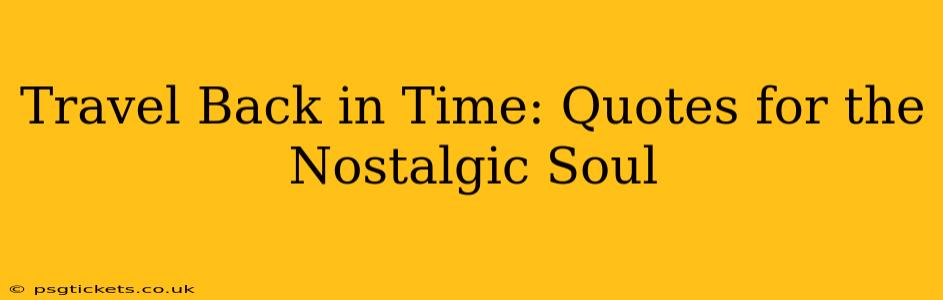 Travel Back in Time: Quotes for the Nostalgic Soul