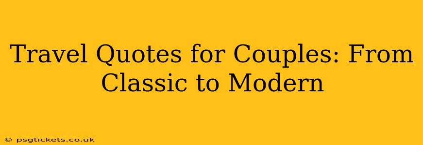 Travel Quotes for Couples: From Classic to Modern