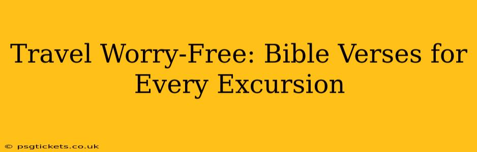 Travel Worry-Free: Bible Verses for Every Excursion