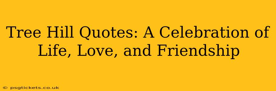 Tree Hill Quotes: A Celebration of Life, Love, and Friendship