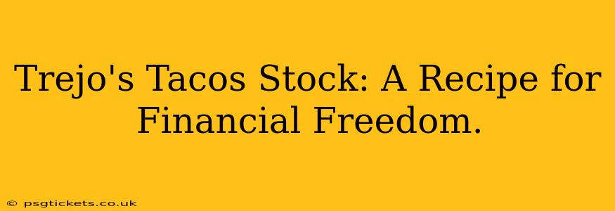 Trejo's Tacos Stock: A Recipe for Financial Freedom.