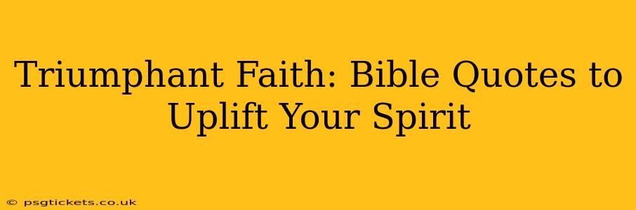 Triumphant Faith: Bible Quotes to Uplift Your Spirit