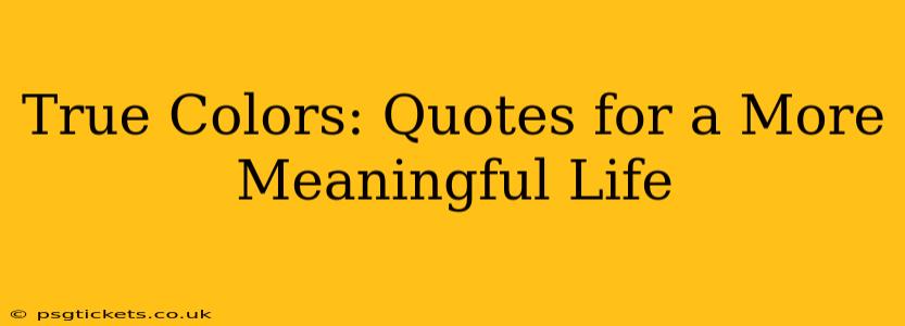 True Colors: Quotes for a More Meaningful Life