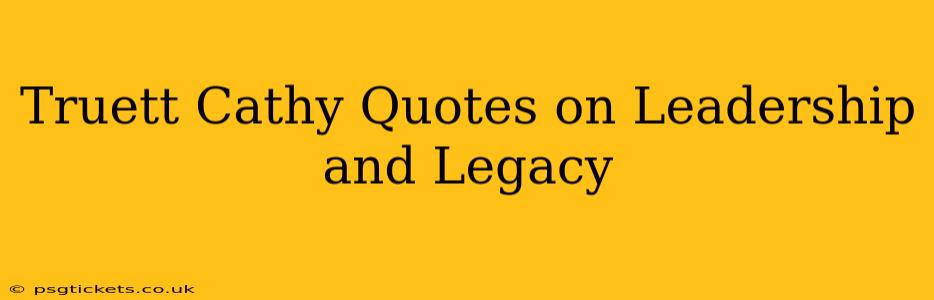 Truett Cathy Quotes on Leadership and Legacy