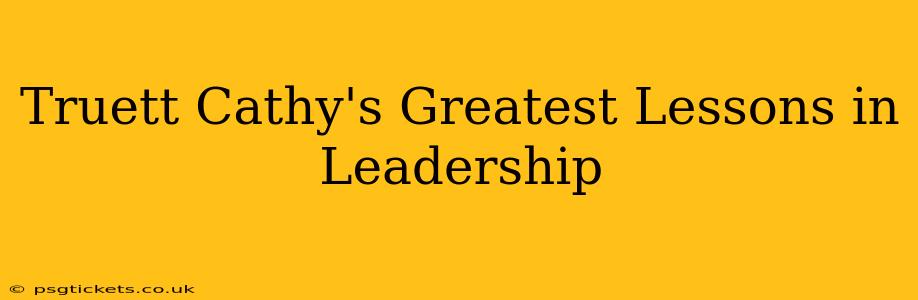 Truett Cathy's Greatest Lessons in Leadership