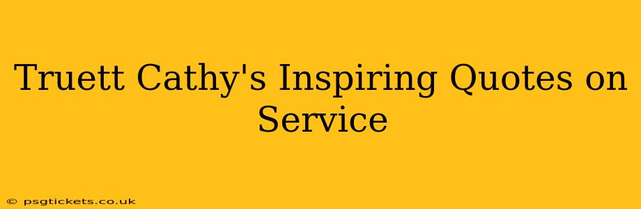 Truett Cathy's Inspiring Quotes on Service
