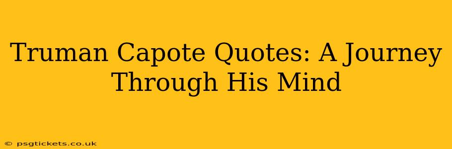 Truman Capote Quotes: A Journey Through His Mind