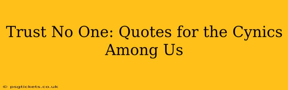 Trust No One: Quotes for the Cynics Among Us