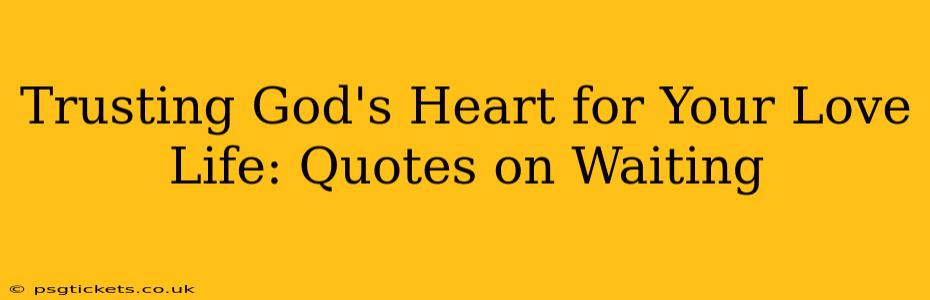 Trusting God's Heart for Your Love Life: Quotes on Waiting