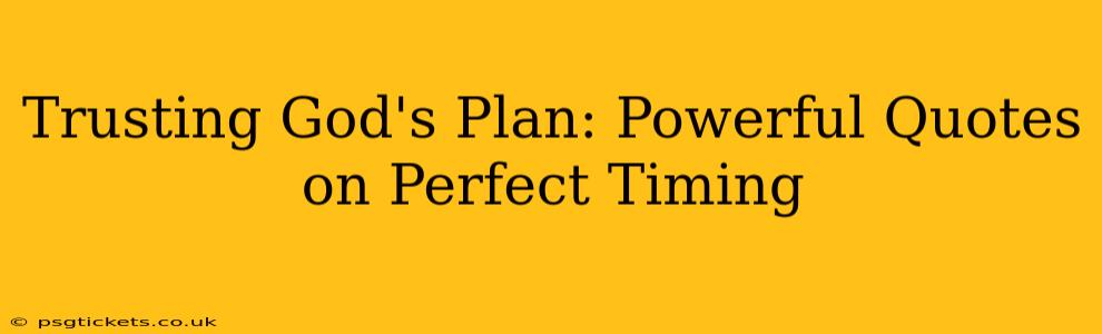 Trusting God's Plan: Powerful Quotes on Perfect Timing