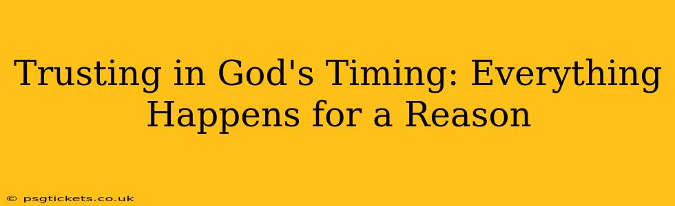 Trusting in God's Timing: Everything Happens for a Reason