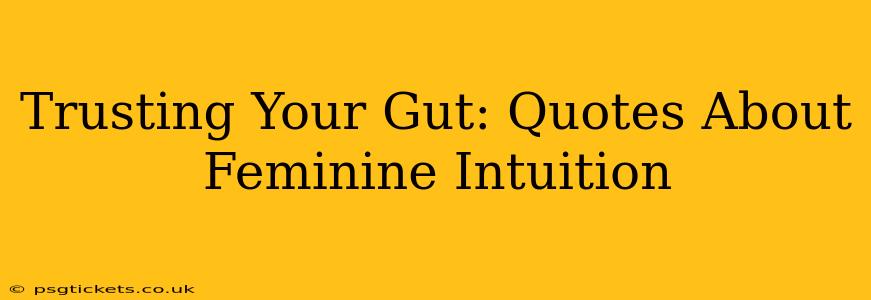 Trusting Your Gut: Quotes About Feminine Intuition