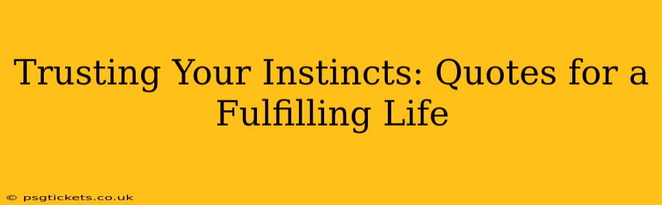 Trusting Your Instincts: Quotes for a Fulfilling Life
