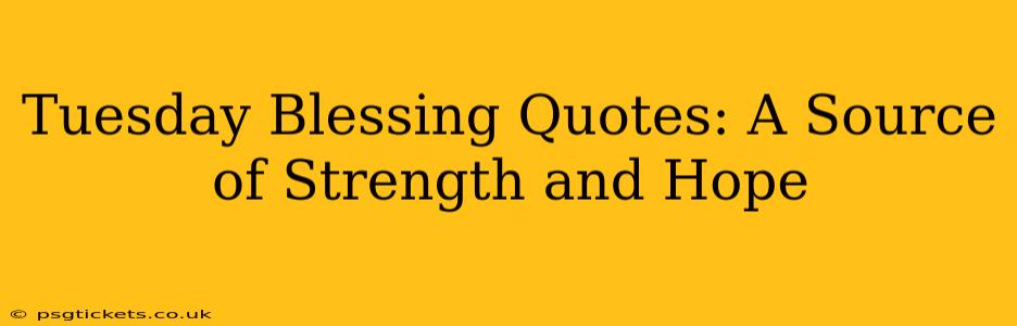 Tuesday Blessing Quotes: A Source of Strength and Hope
