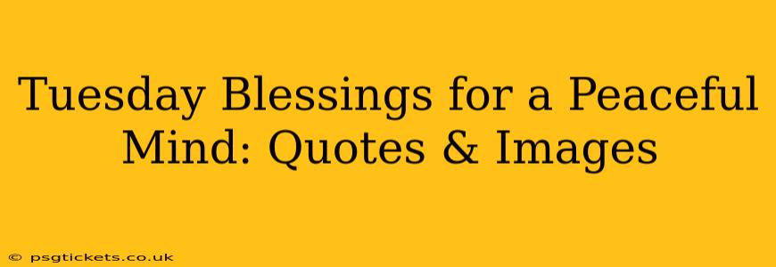 Tuesday Blessings for a Peaceful Mind: Quotes & Images