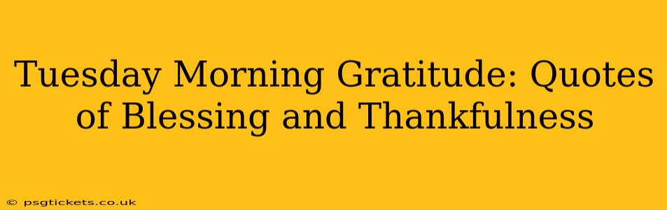 Tuesday Morning Gratitude: Quotes of Blessing and Thankfulness