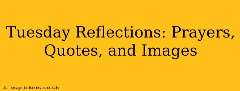 Tuesday Reflections: Prayers, Quotes, and Images