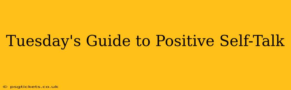 Tuesday's Guide to Positive Self-Talk