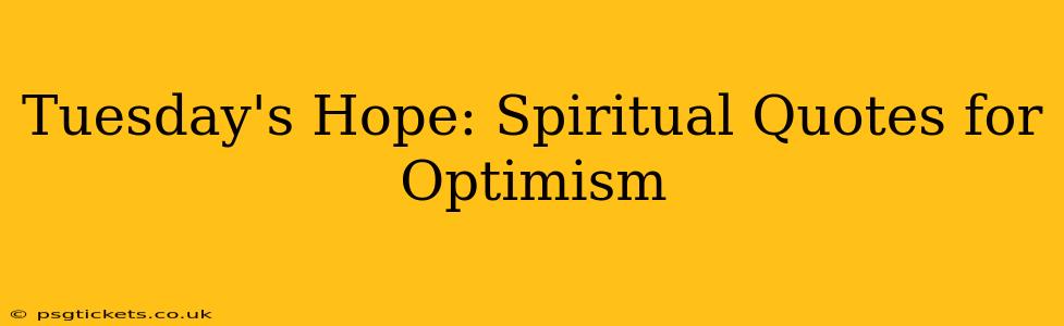 Tuesday's Hope: Spiritual Quotes for Optimism