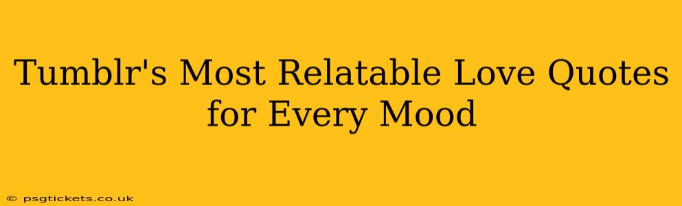 Tumblr's Most Relatable Love Quotes for Every Mood