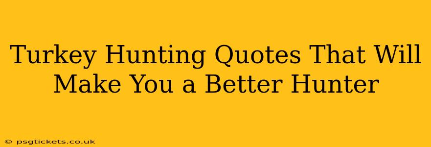 Turkey Hunting Quotes That Will Make You a Better Hunter