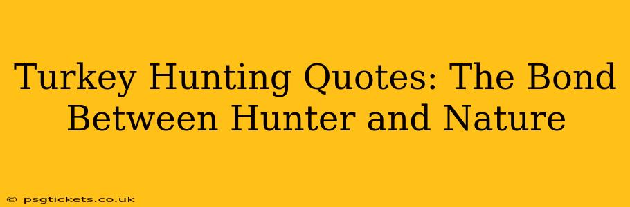 Turkey Hunting Quotes: The Bond Between Hunter and Nature