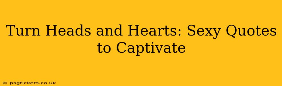 Turn Heads and Hearts: Sexy Quotes to Captivate