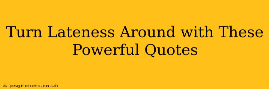 Turn Lateness Around with These Powerful Quotes