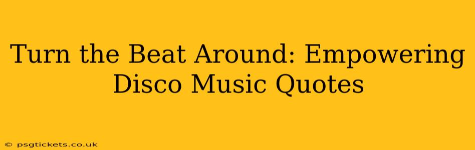 Turn the Beat Around: Empowering Disco Music Quotes