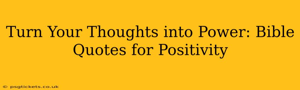 Turn Your Thoughts into Power: Bible Quotes for Positivity