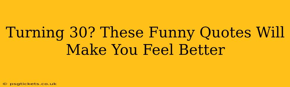 Turning 30? These Funny Quotes Will Make You Feel Better