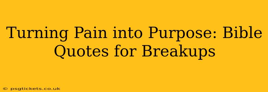 Turning Pain into Purpose: Bible Quotes for Breakups