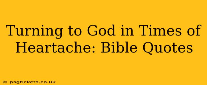 Turning to God in Times of Heartache: Bible Quotes