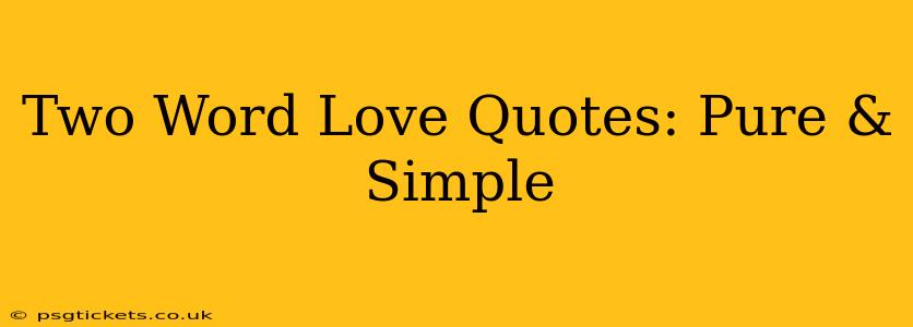 Two Word Love Quotes: Pure & Simple