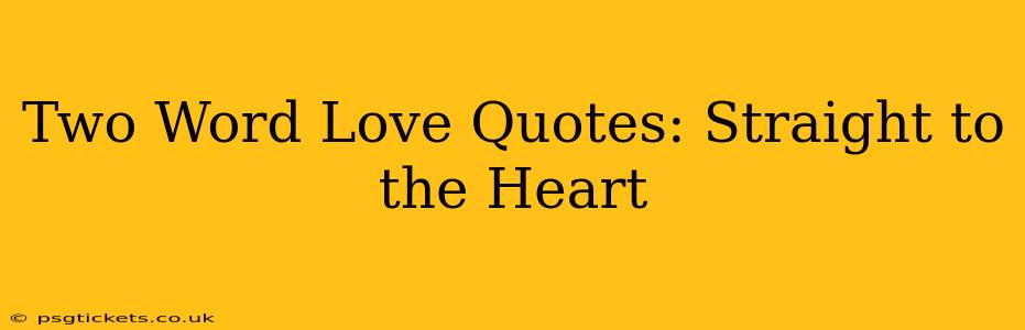 Two Word Love Quotes: Straight to the Heart