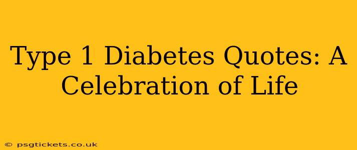 Type 1 Diabetes Quotes: A Celebration of Life
