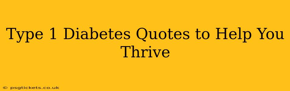 Type 1 Diabetes Quotes to Help You Thrive