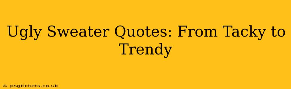 Ugly Sweater Quotes: From Tacky to Trendy