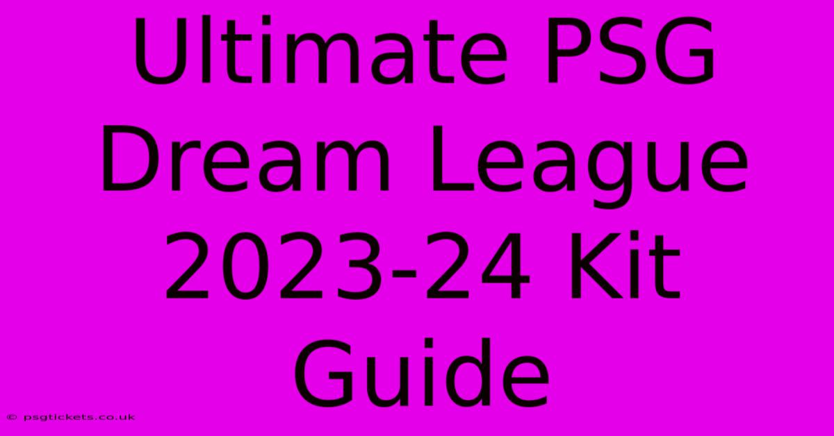 Ultimate PSG Dream League 2023-24 Kit Guide