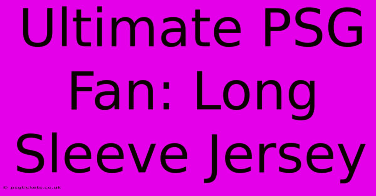 Ultimate PSG Fan: Long Sleeve Jersey