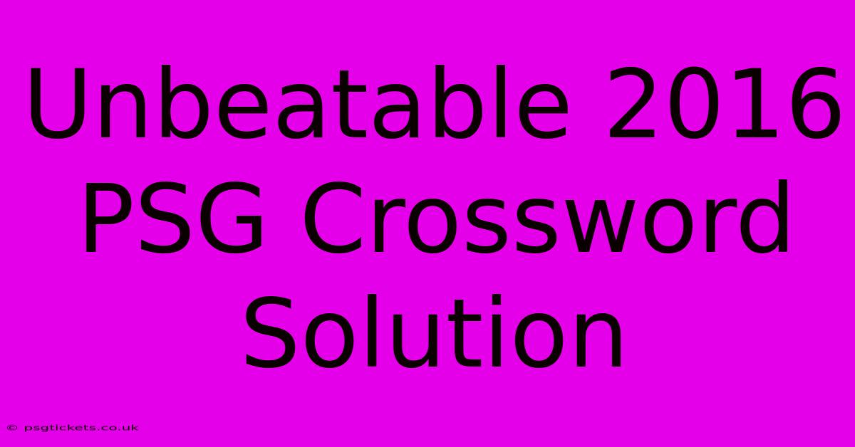 Unbeatable 2016 PSG Crossword Solution