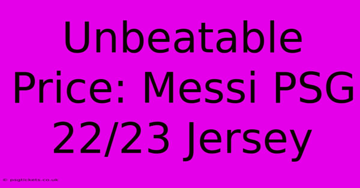 Unbeatable Price: Messi PSG 22/23 Jersey