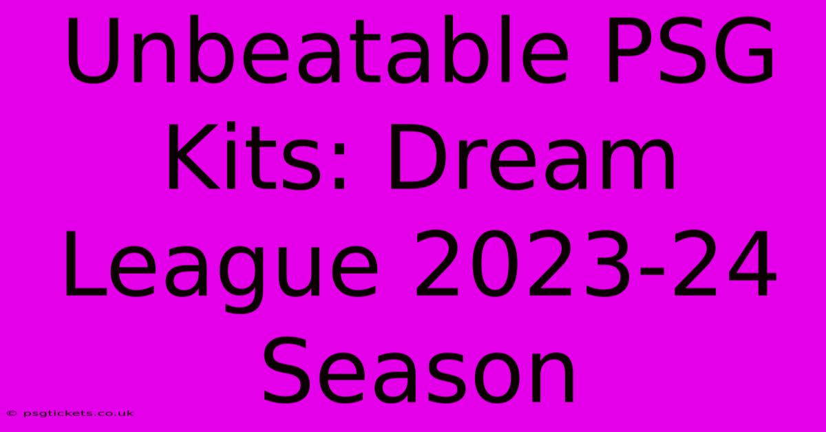 Unbeatable PSG Kits: Dream League 2023-24 Season