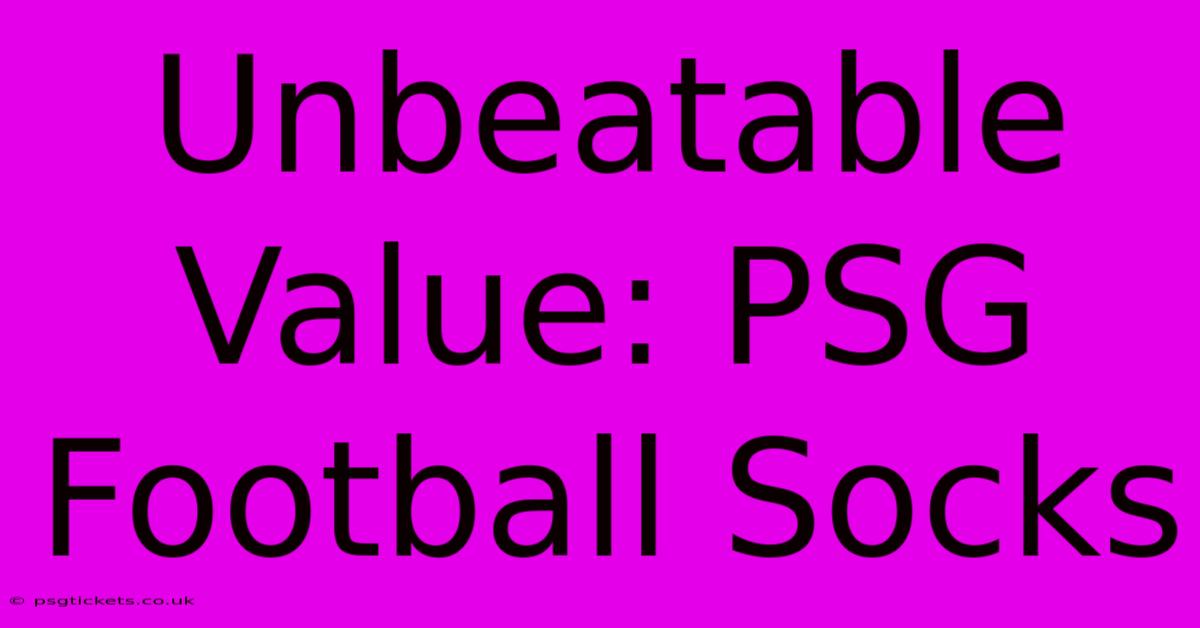 Unbeatable Value: PSG Football Socks